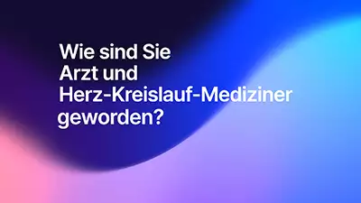 Wie sind Sie Arzt und Herz-Kreislauf-Mediziner geworden?