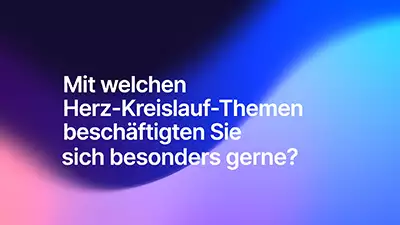 Mit welchen Herz-Kreislauf-Themen beschäftigen Sie sich besonders gerne?