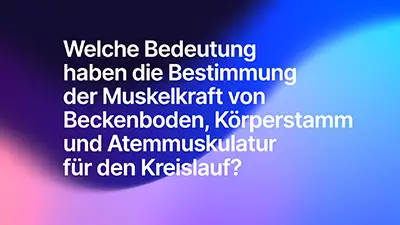 Welche Bedeutung haben die Bestimmung der Muskelkraft von Beckenboden, Körperstamm und Atemmuskulatur für den Kreislauf?