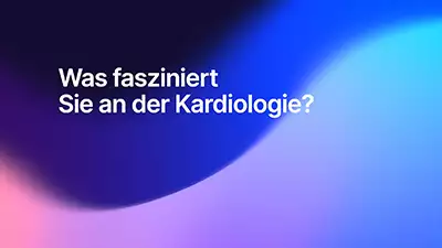 Was fasziniert Sie an der Kardiologie?