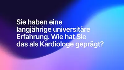 Sie haben eine langjährige universitäre Erfahrung. Wie hat Sie das als Kardiologe geprägt?