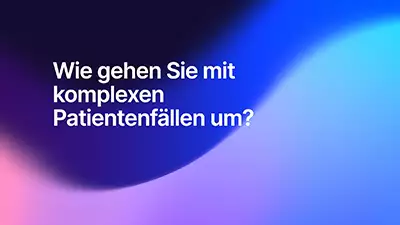 Wie gehen Sie mit komplexen Patientenfällen um?