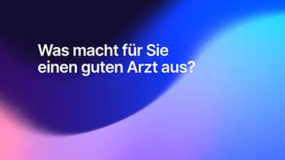 Was macht für Sie einen guten Arzt aus?