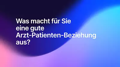 Was macht für Sie eine gute Arzt-Patienten-Beziehung aus?